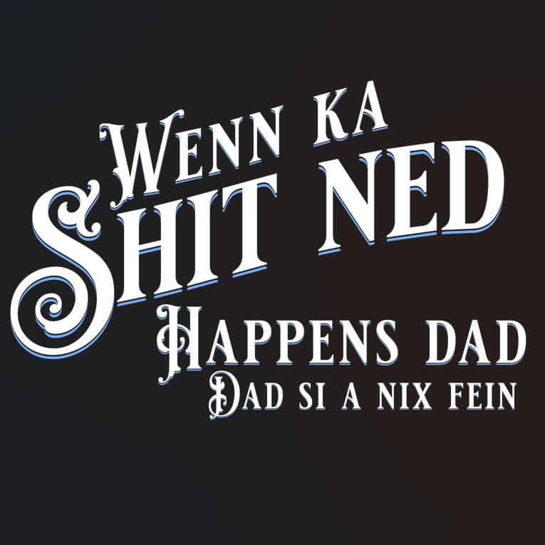 Wenn ka shit ned happens dad Spruch
